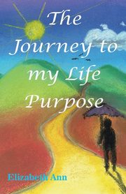 The Journey to my Life Purpose, Ann Elizabeth