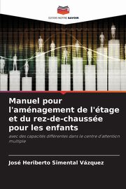 Manuel pour l'amnagement de l'tage et du rez-de-chausse pour les enfants, Simental Vzquez Jos Heriberto