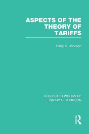 Aspects of the Theory of Tariffs  (Collected Works of Harry Johnson), Johnson Harry