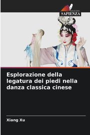 Esplorazione della legatura dei piedi nella danza classica cinese, Xu Xiang