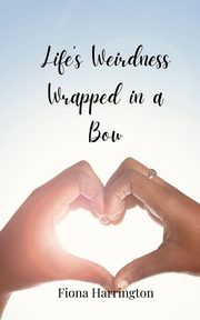 Life's Weirdness Wrapped in a Bow, Harrington Fiona
