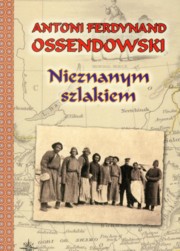 Nieznanym szlakiem, Ossendowski Antoni Ferdynand