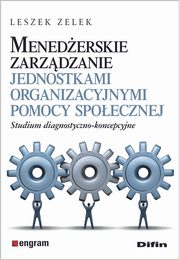 Menederskie zarzdzanie jednostkami organizacyjnymi pomocy spoecznej, Zelek Leszek