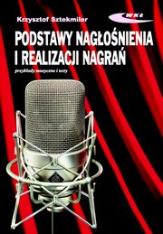 Podstawy nagonienia i realizacji nagra Podrcznik dla akustykw, Sztekmiler Krzysztof