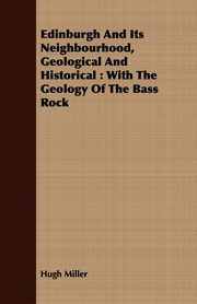 ksiazka tytu: Edinburgh and Its Neighbourhood, Geological and Historical autor: Miller Hugh