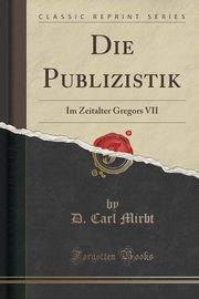 ksiazka tytu: Die Publizistik autor: Mirbt D. Carl