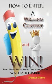How to Enter a Writing Contest and Win!, Gupta Deepak