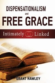 Dispensationalism and Free Grace, Hawley Grant