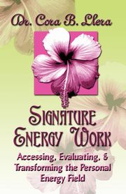 SIGNATURE ENERGY WORK, Llera D.C. Dr. Cora B.