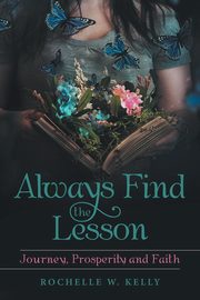 Always Find the Lesson, Kelly Rochelle W.