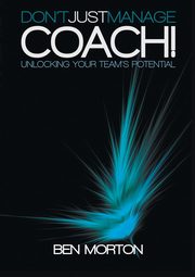 Don't Just Manage-Coach!, Morton Ben