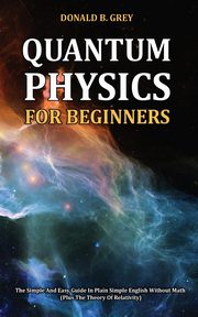 Quantum Physics for Beginners, Grey Donald B.