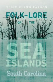 Folk-Lore of the Sea Islands - South Carolina, Parson Elsie Clews