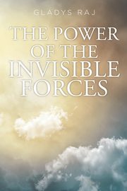 The Power of the Invisible Forces, Raj Gladys