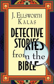 Detective Stories from the Bible, Kalas J. Ellsworth