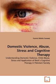 ksiazka tytu: Domestic Violence, Abuse, Stress and Cognitive Therapy autor: Nilofer Farooqi Yasmin