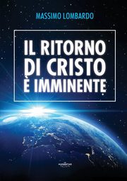 Il ritorno di Cristo ? imminente, Lombardo Massimo