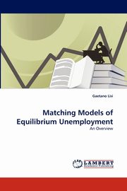 Matching Models of Equilibrium Unemployment, Lisi Gaetano