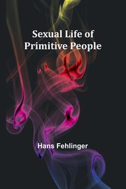 Sexual Life of Primitive People, Fehlinger Hans