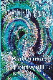 Holy in My Nature, Fretwell Katerina