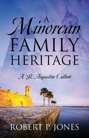 A Minorcan Family Heritage, Jones Robert P.