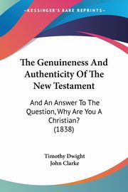 The Genuineness And Authenticity Of The New Testament, Dwight Timothy