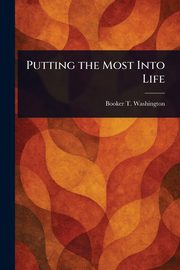 Putting the Most Into Life, Washington Booker T.
