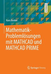 Mathematik-Problemlsungen mit MATHCAD und MATHCAD PRIME, Benker Hans