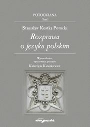 ksiazka tytu: Stanisaw Kostka Potocki Rozprawa o jzyku polskim autor: Kostka Potocki Stanisaw