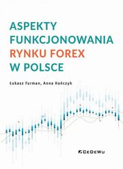 Aspekty funkcjonowania rynku FOREX w Polsce, ukasz Furman, Anna Haczyk