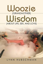 ksiazka tytu: Woozie (Grandmother) Wisdom (About Life, Sex, and Love) autor: Hubschman Lynn