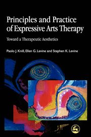 Principles and Practice of Expressive Arts Therapy, Knill Paolo