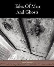 Tales of Men and Ghosts, Wharton Edith