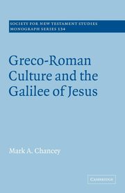 Greco-Roman Culture and the Galilee of Jesus, Chancey Mark A.