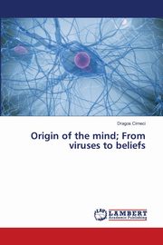 Origin of the mind;   From viruses to beliefs, Cirneci Dragos