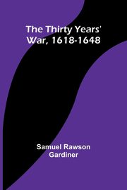 The Thirty Years' War, 1618-1648, Gardiner Samuel Rawson