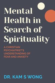 Mental Health in Search of Spirituality, Wong Dr. Kam S