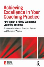 ksiazka tytu: Achieving Excellence in Your Coaching Practice autor: McMahon Gladeana