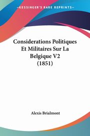 Considerations Politiques Et Militaires Sur La Belgique V2 (1851), Brialmont Alexis