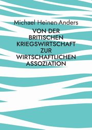 Von der britischen Kriegswirtschaft zur wirtschaftlichen Assoziation, Heinen-Anders Michael