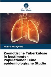 Zoonotische Tuberkulose in bestimmten Populationen; eine epidemiologische Studie, Munyeme Musso