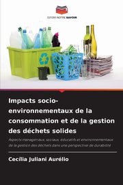 Impacts socio-environnementaux de la consommation et de la gestion des dchets solides, Aurlio Ceclia Juliani