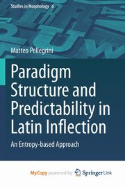 Paradigm Structure and Predictability in Latin Inflection, Pellegrini Matteo