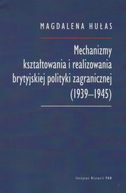 Mechanizmy ksztatowania i realizowania brytyjskiej polityki zagranicznej (1939-1945), Huas Magdalena