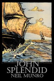 John Splendid by Neil Munro, Fiction, Classics, Action & Adventure, Munro Neil