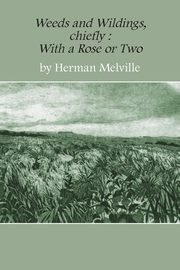 Weeds and Wildings, Herman Melville