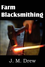 Farm Blacksmithing, Drew J. M.