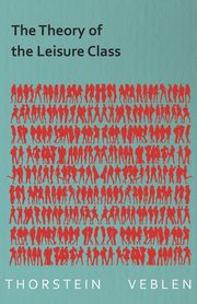 The Theory of the Leisure Class (Essential Economics Series, Veblen Thorstein