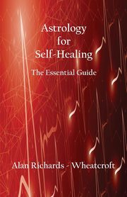 Astrology for Self-Healing, Richards-Wheatcroft Alan