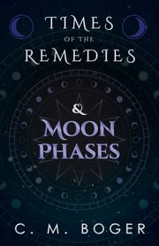 Times of the Remedies and Moon Phases, Boger C. M.